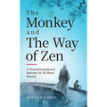 The Monkey and the Way of Zen: A Transformational Journey in 28 Short Stories-Embrace Mindfulness, Overcome Overthinking, Let Go, and Find Inner Peace
