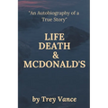 Life, Death, & McDonald's: The Autobiography of a True Story