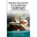 From Tragedy to Working Strategies: Turning Your Traumatic Events Into Empowering Moments