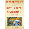 Everyday Life in the North Korean Revolution, 1945-1950