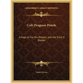 Colt Dragoon Pistols: A Saga of the Six-Shooter and the Trails It Blazed