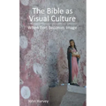 The Bible as Visual Culture: When Text Becomes Image