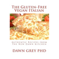 The Gluten-Free Vegan Italian: Authentic Recipes from The New Dawn Kitchen