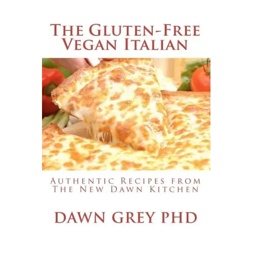 The Gluten-Free Vegan Italian: Authentic Recipes from The New Dawn Kitchen