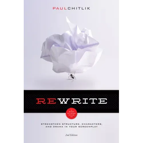 Rewrite 2nd Edition: A Step-By-Step Guide to Strengthen Structure, Characters, and Drama in Your Screenplay