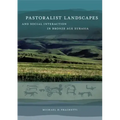 Pastoralist Landscapes and Social Interaction in Bronze Age Eurasia