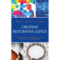 Creating Restorative Justice: A Communication Perspective of Justice, Restoration, and Community