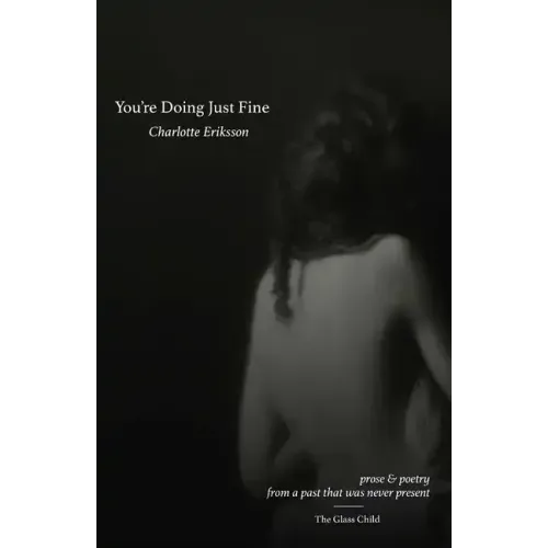 You're Doing Just Fine: Prose & Poetry from a Past That Was Never Present