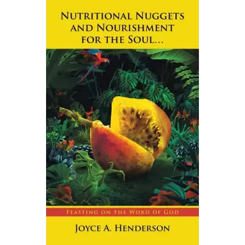 Nutritional Nuggets and Nourishment for the Soul...: Feasting on the Word of God