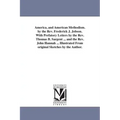 America, and American Methodism. by the Rev. Frederick J. Jobson. With Prefatory Letters by the Rev. Thomas B. Sargent ... and the Rev. John Hannah ..