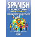 Spanish Short Stories for Beginners: 10 Exciting Short Stories to Easily Learn Spanish & Improve Your Vocabulary