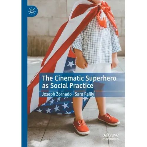 The Cinematic Superhero as Social Practice
