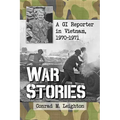 War Stories: A GI Reporter in Vietnam, 1970-1971
