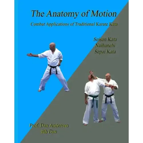 The Anatomy Of Motion: Combat Applications of Traditional Karate Kata