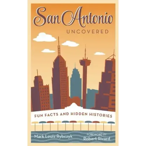 San Antonio Uncovered: Fun Facts and Hidden Histories