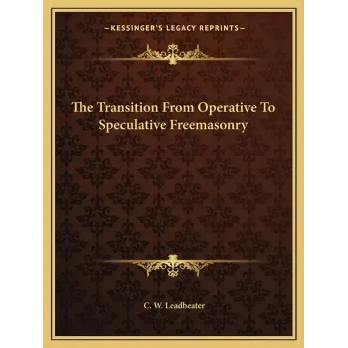 The Transition from Operative to Speculative Freemasonry