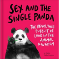 Sex and the Single Panda: The Revolting Pursuit of Love in the Animal Kingdom