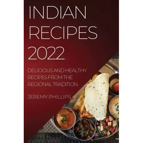 Indian Recipes 2022: Delicious and Healthy Recipes from the Regional Tradition
