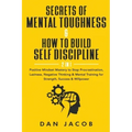 Secrets of Mental Toughness & How to Build Self Discipline, 2 in 1: Positive Mindset Mastery to Stop Procrastination, Laziness, Negative Thinking & Me