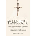 My Confession Handbook, Jr.: A Child's Worry-Free Handbook to the Treasure of the Sacrament of Reconciliation Great for Saints-In-Training, Ages 7