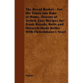 The Bread Basket - For the Times you Bake at Home, Dozens of Tested, Easy Recipes for Fresh Breads, Rolls and Desserts Made Better With Fleischmann's