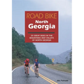 Road Bike North Georgia: 25 Great Rides in the Mountains and Valleys of North Georgia