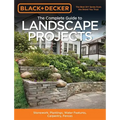Black & Decker the Complete Guide to Landscape Projects, 2nd Edition: Stonework, Plantings, Water Features, Carpentry, Fences
