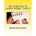 The Rosie Way to Better Bridge: Book 1 Bridge for Absolute Beginners