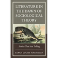 Literature in the Dawn of Sociological Theory: Stories That Are Telling