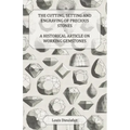 The Cutting, Setting and Engraving of Precious Stones - A Historical Article on Working Gemstones