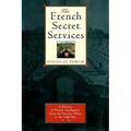 The French Secret Services: A History of French Intelligence from the Drefus Affair to the Gulf War
