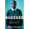 The Mentality of Success: Activate Your Dreams, Unlock Your Potential