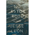No Estoy Roto: Una Memoria / I'm Not Broken: A Memoir