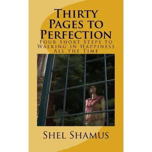 Thirty Pages to Change Your Life: Four Short Steps to Walking in Happiness All the Time