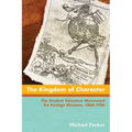 The Kingdom of Character: The Student Volunteer Movement for Foreign Missions, 1886-1926
