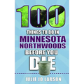 100 Things to Do in Minnesota Northwoods Before You Die