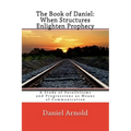 The Book of Daniel. When Structures Enlighten Prophecy: A Study of Parallelisms and Progressions as Means of Communication