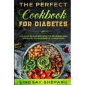 Diabetic Diet: THE PERFECT COOKBOOK FOR DIABETES - 100 Low Sugar Recipes To Reverse an Improve Your Diabetic Condition
