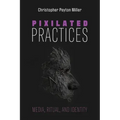 Pixilated Practices: Media, Ritual, and Identity