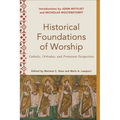 Historical Foundations of Worship: Catholic, Orthodox, and Protestant Perspectives