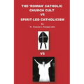 The 'Roman' Catholic Church Cult Vs Spirit-Led Catholicism