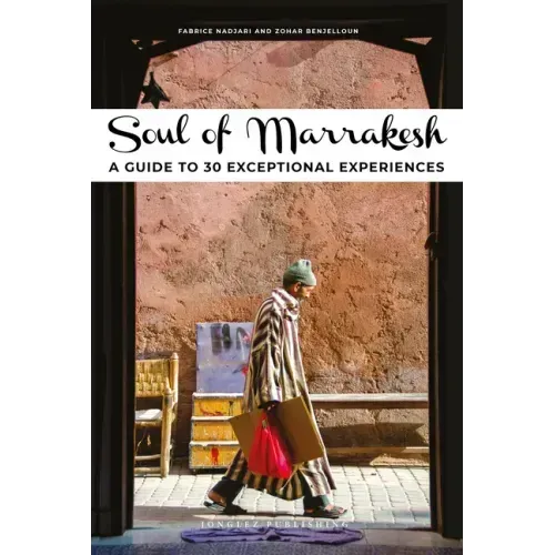 Soul of Marrakesh: A Guide to 30 Exceptional Experiences