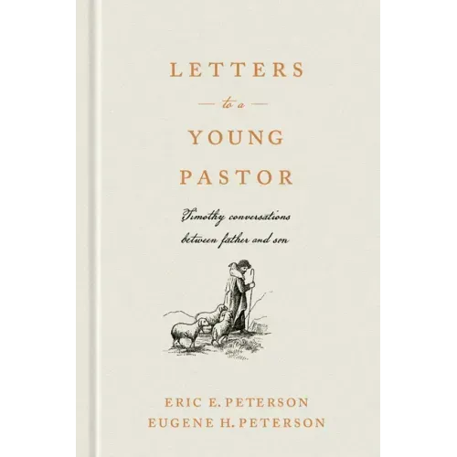 Letters to a Young Pastor: Timothy Conversations Between Father and Son
