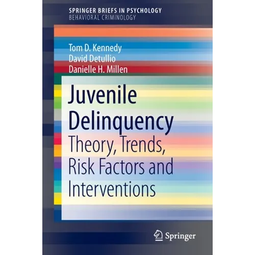 Juvenile Delinquency: Theory, Trends, Risk Factors and Interventions