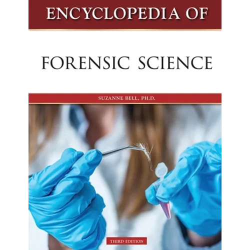Encyclopedia of Forensic Science, Third Edition (Ls Edition)