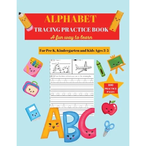 Alphabet Practice Tracing Book: Preschool Practice Handwriting Workbook: Pre K, Kindergarten and Kids Ages 3-5 Tracing and Coloring