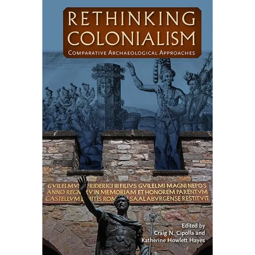 Rethinking Colonialism: Comparative Archaeological Approaches