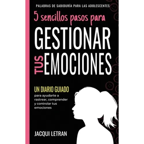 5 sencillos pasos para GESTIONAR TUS EMOCINOES: Un Diario Guiado para ayudarte a rastrear, comprender y controlar tus emociones