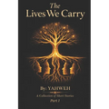 The Lives We Carry: A Collection of Short Stories: Part I