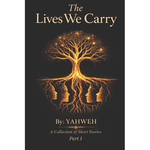 The Lives We Carry: A Collection of Short Stories: Part I